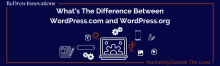 What’s The Difference Between WordPress.com and WordPress.org