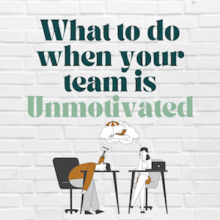 What to do when your team is unmotivated